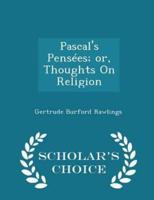 Pascal's Pensées; Or, Thoughts on Religion - Scholar's Choice Edition