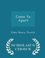 Come Ye Apart - Scholar's Choice Edition