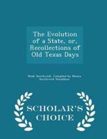 The Evolution of a State, Or, Recollections of Old Texas Days - Scholar's Choice Edition