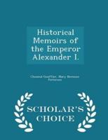 Historical Memoirs of the Emperor Alexander I. - Scholar's Choice Edition