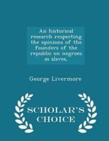 An Historical Research Respecting the Opinions of the Founders of the Republic on Negroes as Slaves, - Scholar's Choice Edition
