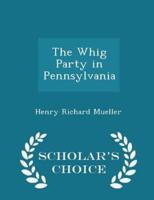 The Whig Party in Pennsylvania - Scholar's Choice Edition