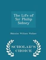 The Life of Sir Philip Sidney - Scholar's Choice Edition