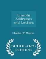 Lincoln Addresses and Letters - Scholar's Choice Edition