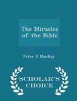 The Miracles of the Bible - Scholar's Choice Edition