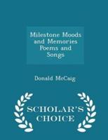 Milestone Moods and Memories Poems and Songs - Scholar's Choice Edition
