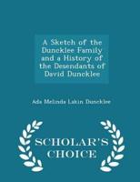 A Sketch of the Duncklee Family and a History of the Desendants of David Duncklee - Scholar's Choice Edition