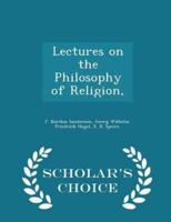 Lectures on the Philosophy of Religion, - Scholar's Choice Edition