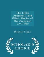 The Little Regiment, and Other Stories of the American Civil War - Scholar's Choice Edition