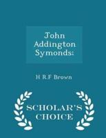 John Addington Symonds; - Scholar's Choice Edition