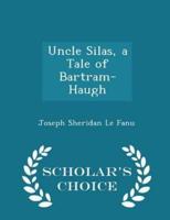 Uncle Silas, a Tale of Bartram-Haugh - Scholar's Choice Edition