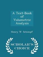 A Text-Book of Volumetric Analysis - Scholar's Choice Edition