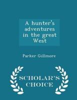 A Hunter's Adventures in the Great West - Scholar's Choice Edition