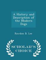A History and Description of the Modern Dogs - Scholar's Choice Edition