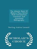 The Atlantic Book of Modern Plays Edited With Introduction Comment and Annotated Bibliography - Scholar's Choice Edition