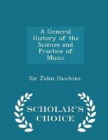 A General History of the Science and Practice of Music - Scholar's Choice Edition