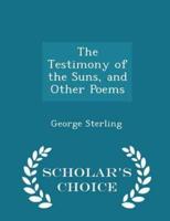 The Testimony of the Suns, and Other Poems - Scholar's Choice Edition