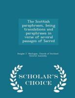 The Scottish Paraphrases, Being Translations and Paraphrases in Verse of Several Passages of Sacred - Scholar's Choice Edition