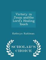 Victory in Jesus Andthe Lord's Healing Touch - Scholar's Choice Edition