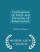 Confessions of Faith and Formulas of Subscription - Scholar's Choice Edition