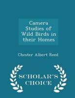 Camera Studies of Wild Birds in Their Homes - Scholar's Choice Edition