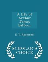 A Life of Arthur James Balfour - Scholar's Choice Edition