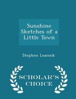 Sunshine Sketches of a Little Town - Scholar's Choice Edition