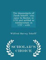 The Descendants of Jacob Schoff, Who Came to Boston in 1752 and Settled in Ashburnham in 1757