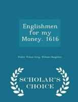 Englishmen for my Money. 1616 - Scholar's Choice Edition
