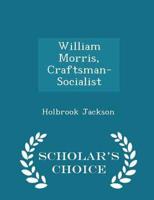 William Morris, Craftsman-Socialist - Scholar's Choice Edition