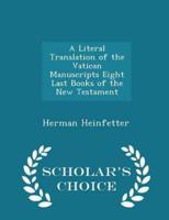 A Literal Translation of the Vatican Manuscripts Eight Last Books of the New Testament - Scholar's Choice Edition