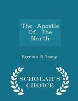 The Apostle of the North - Scholar's Choice Edition