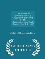 The Errors of Prohibition. An Argument Delivered in the Representatives' Hall, Boston, April 3, 1867 - Scholar's Choice Edition