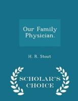 Our Family Physician. - Scholar's Choice Edition