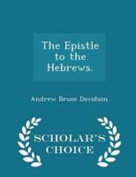 The Epistle to the Hebrews. - Scholar's Choice Edition