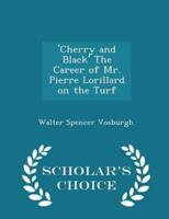 'Cherry and Black' the Career of Mr. Pierre Lorillard on the Turf - Scholar's Choice Edition