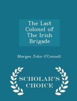 The Last Colonel of the Irish Brigade - Scholar's Choice Edition