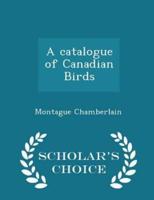 A Catalogue of Canadian Birds - Scholar's Choice Edition