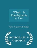 What Is Presbyterian Law - Scholar's Choice Edition