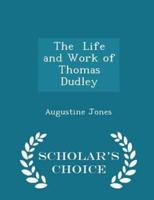 The Life and Work of Thomas Dudley - Scholar's Choice Edition