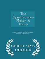The Synchronous Motor a Thesis - Scholar's Choice Edition