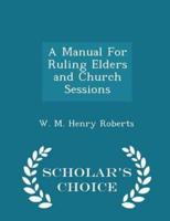 A Manual for Ruling Elders and Church Sessions - Scholar's Choice Edition