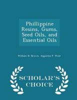 Phillippine Resins, Gums, Seed Oils, and Essential Oils - Scholar's Choice Edition