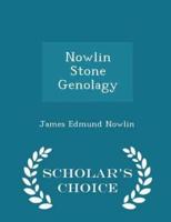 Nowlin Stone Genolagy - Scholar's Choice Edition
