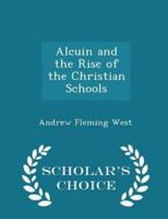 Alcuin and the Rise of the Christian Schools - Scholar's Choice Edition