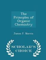 The Princples of Organic Chemistry - Scholar's Choice Edition