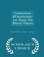 Conscience &Fanaticism; An Essay on Moral Values - Scholar's Choice Edition