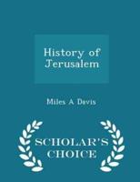 History of Jerusalem - Scholar's Choice Edition