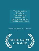 The American Credo; A Contribution Toward the Interpretation of the National Mind - Scholar's Choice Edition