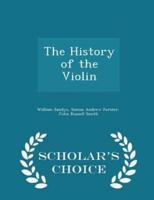 The History of the Violin - Scholar's Choice Edition